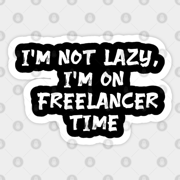 I'm not lazy, I'm on freelancer time funny Freelancer saying Sticker by Spaceboyishere